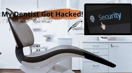 My Dentist Got Hacked!