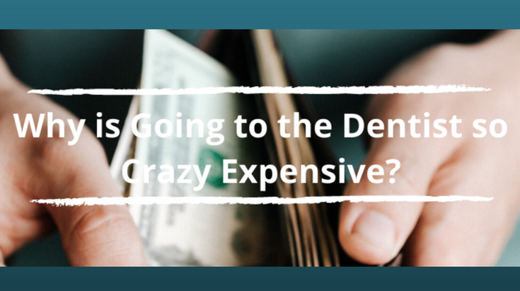 Why is Going to the Dentist so Crazy Expensive?