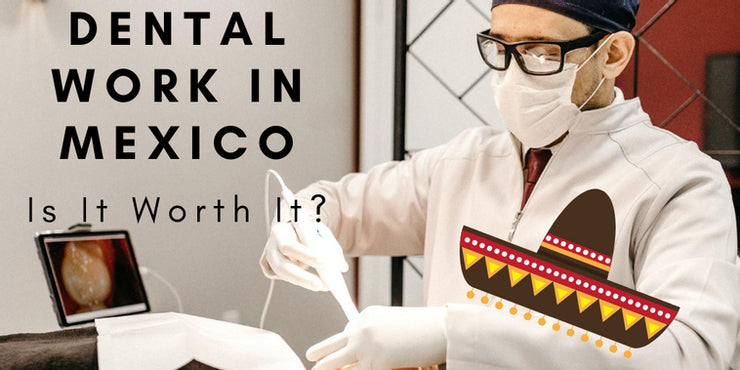 The Truth About Dental Work in Mexico (and elsewhere)